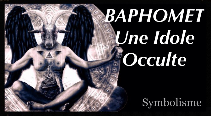 Baphomet : Une idole Occulte – Symbolisme