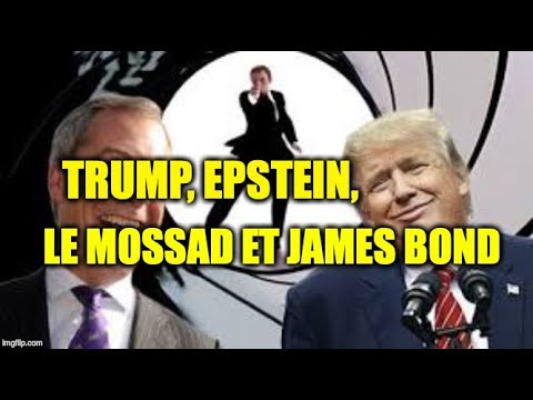Trump, Epstein, le M*SSAD et James Bond