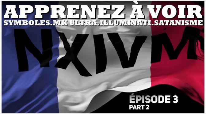 APPRENEZ À VOIR 3.2 – La Secte NXIVM (Nexium) en France ?
