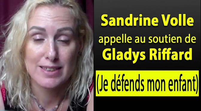 Sandrine Volle : Appel au soutien de Gladys Riffard de « Je défends mon enfant » le 8 Novembre Cours d’appel de Chambéry à 8H30