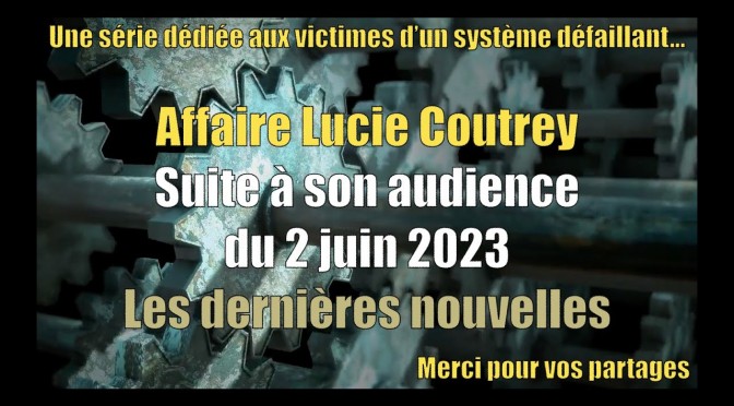Affaire Lucie Coutrey suite à son audience du 2 juin 2023 Les dernières nouvelles